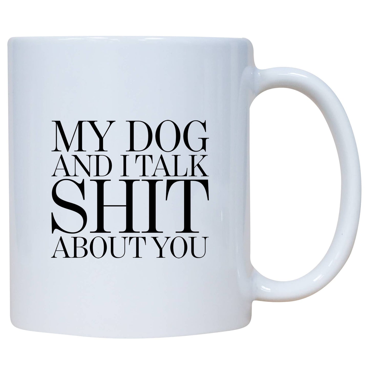 Mug - My Dog And I Talk Shit About You