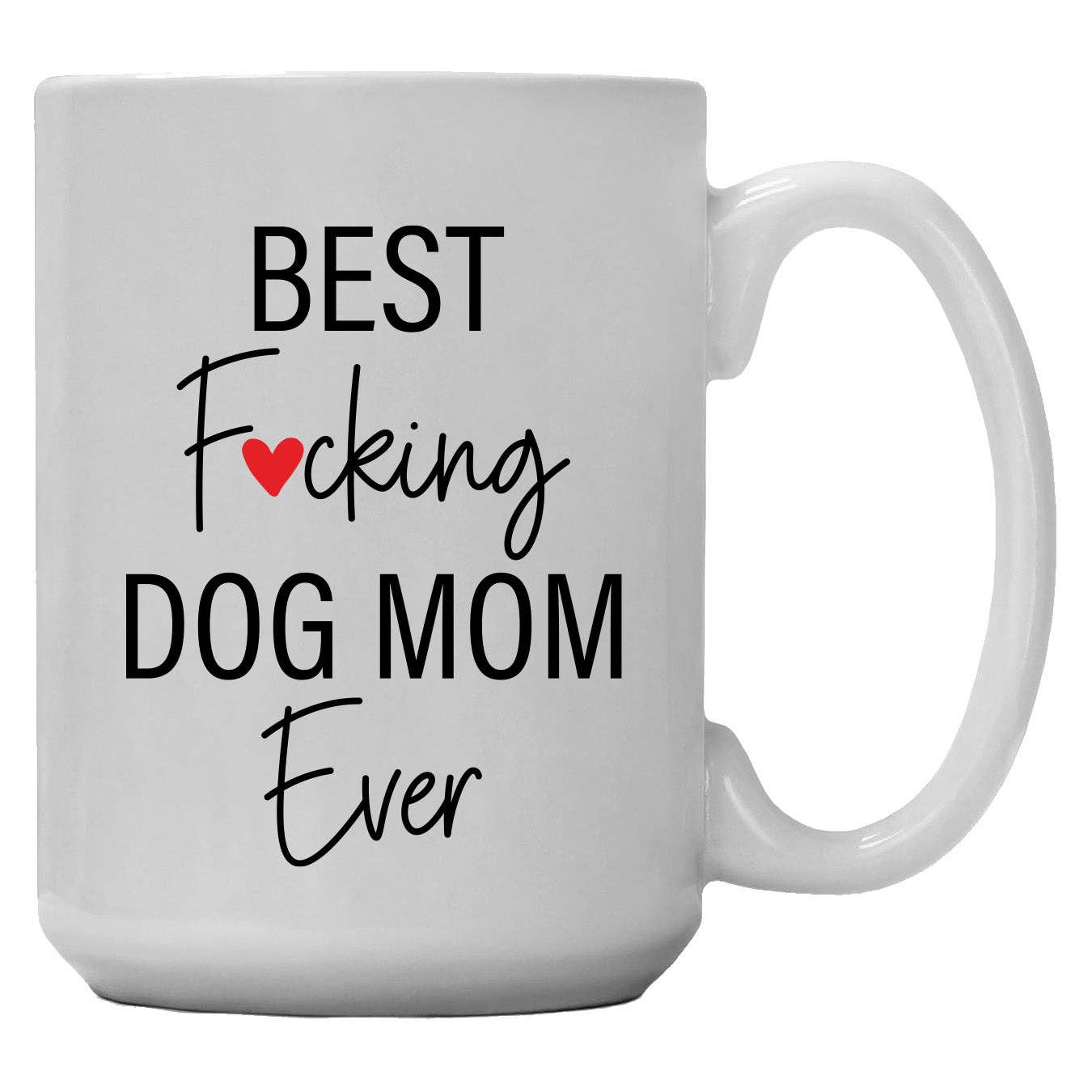 Mug - Best Fucking Dog Mom Ever 15 oz.